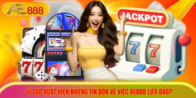 AE888 Lừa Đảo? Sự Thật Đằng Sau Tin Đồn Cho Giới Cá Cược Vì sao xuất hiện những tin đồn về việc ae888 lừa đảo?