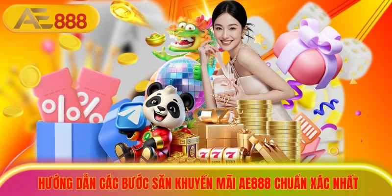 Hướng Dẫn Săn Khuyến Mãi AE888 Nhận Ưu Đãi Nạp Đầu 100% Hướng dẫn các bước săn khuyến mãi ae888 chuẩn xác nhất